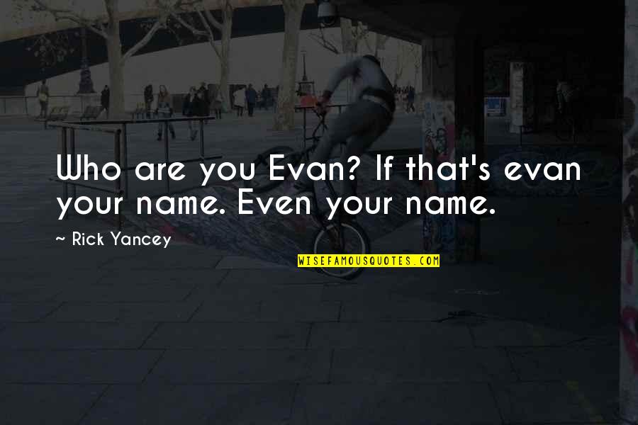 Schorling No Drill Quotes By Rick Yancey: Who are you Evan? If that's evan your