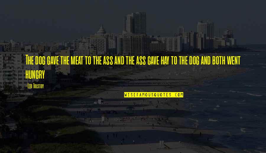 Schorn Wealth Quotes By Leo Tolstoy: The dog gave the meat to the ass