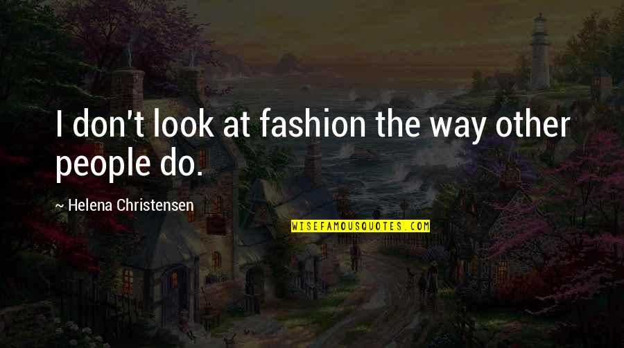 Schorpion Cheater Quotes By Helena Christensen: I don't look at fashion the way other Schorpion Cheater Quotes By Helena Christensen: I don't look at fashion the way other