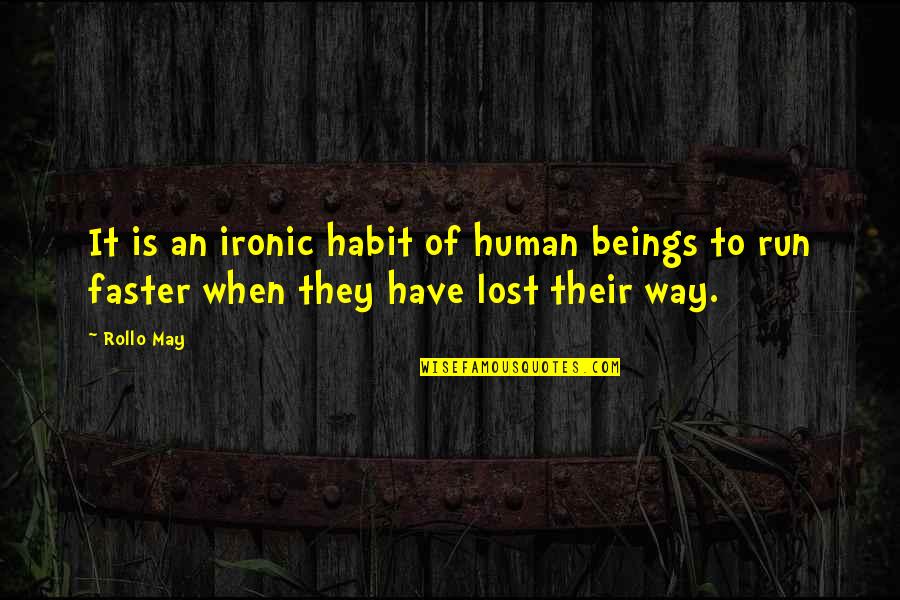 Schoss Quotes By Rollo May: It is an ironic habit of human beings