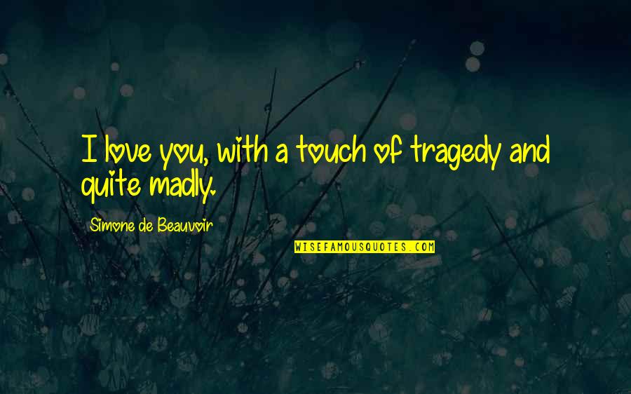 Schoss Quotes By Simone De Beauvoir: I love you, with a touch of tragedy