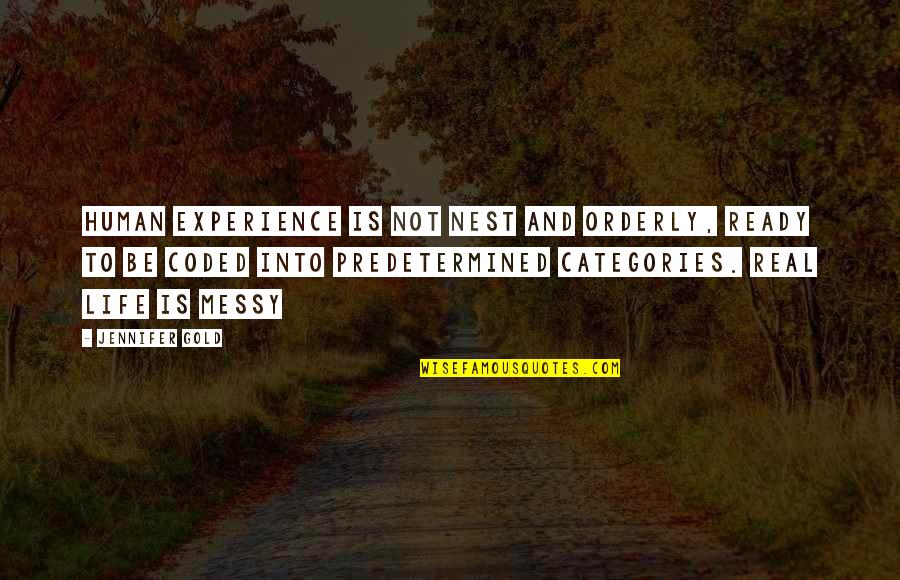 Schossow Studies Quotes By Jennifer Gold: Human experience is not nest and orderly, ready Schossow Studies Quotes By Jennifer Gold: Human experience is not nest and orderly, ready