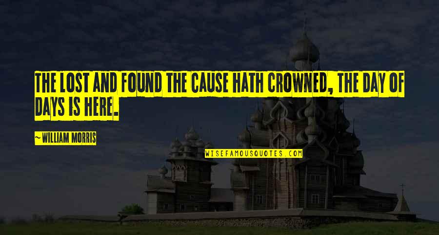 Schostak Real Estate Quotes By William Morris: The lost and found the Cause hath crowned,