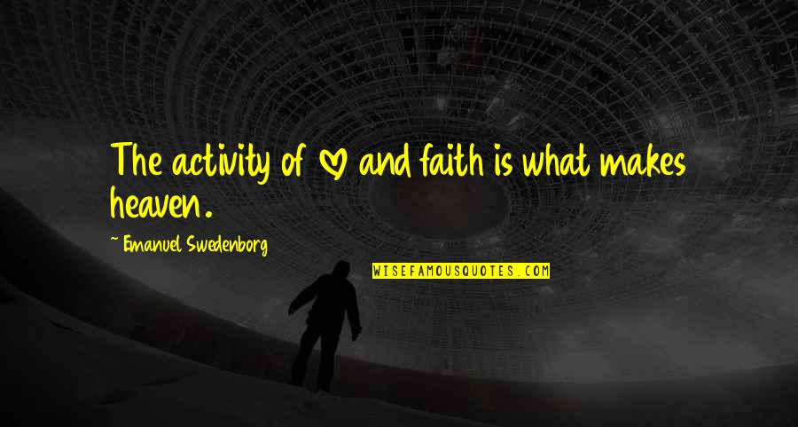 Schota Creek Quotes By Emanuel Swedenborg: The activity of love and faith is what