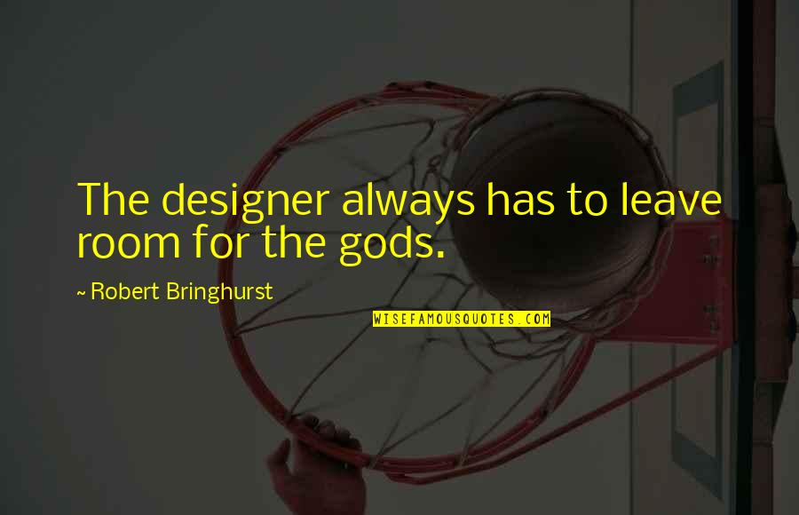 Schothorn Quotes By Robert Bringhurst: The designer always has to leave room for Schothorn Quotes By Robert Bringhurst: The designer always has to leave room for