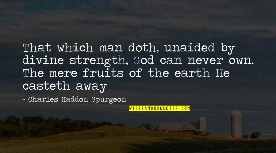 Schotsmans Notaris Quotes By Charles Haddon Spurgeon: That which man doth, unaided by divine strength,