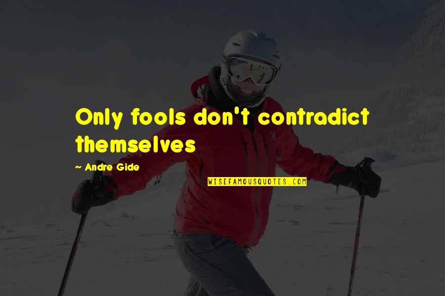 Schott Wheels Quotes By Andre Gide: Only fools don't contradict themselves