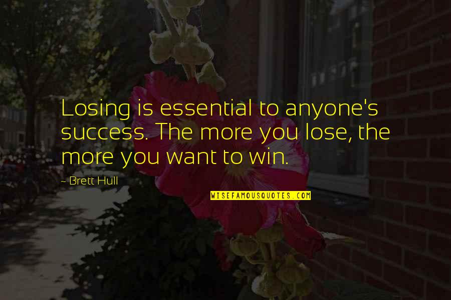 Schottel Transverse Quotes By Brett Hull: Losing is essential to anyone's success. The more