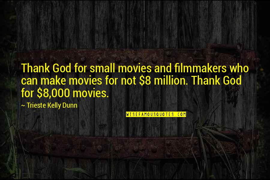 Schottel Transverse Quotes By Trieste Kelly Dunn: Thank God for small movies and filmmakers who Schottel Transverse Quotes By Trieste Kelly Dunn: Thank God for small movies and filmmakers who