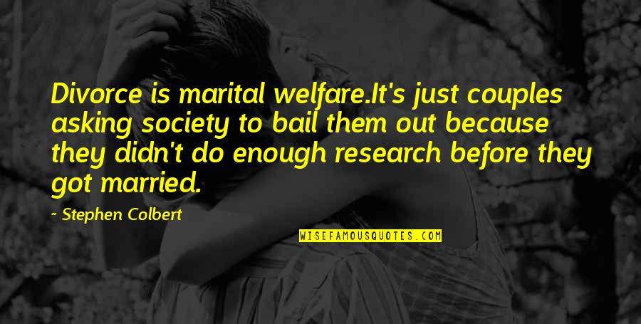 Schottenheimer Brian Quotes By Stephen Colbert: Divorce is marital welfare.It's just couples asking society Schottenheimer Brian Quotes By Stephen Colbert: Divorce is marital welfare.It's just couples asking society
