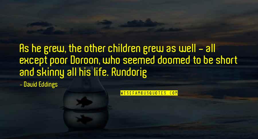 Schottenstein Covid Quotes By David Eddings: As he grew, the other children grew as Schottenstein Covid Quotes By David Eddings: As he grew, the other children grew as