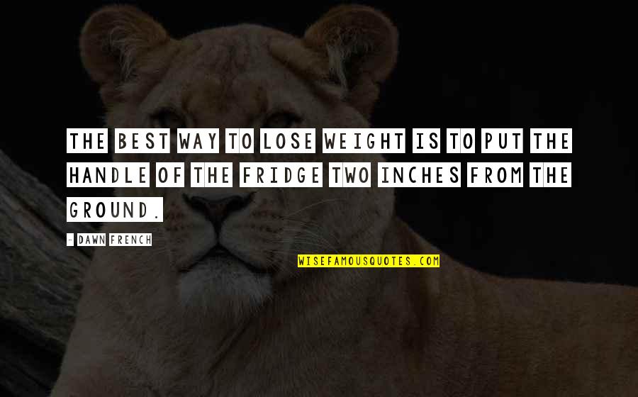 Schottenstein Covid Quotes By Dawn French: The best way to lose weight is to Schottenstein Covid Quotes By Dawn French: The best way to lose weight is to