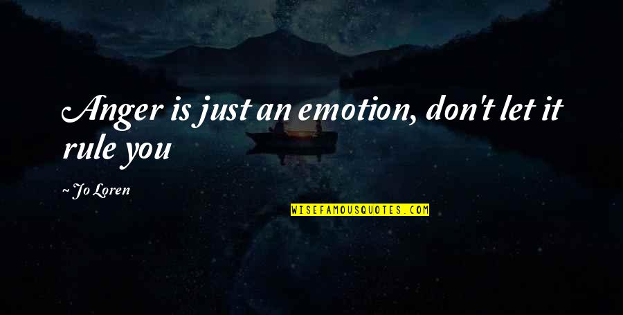 Schotter Kies Quotes By Jo Loren: Anger is just an emotion, don't let it