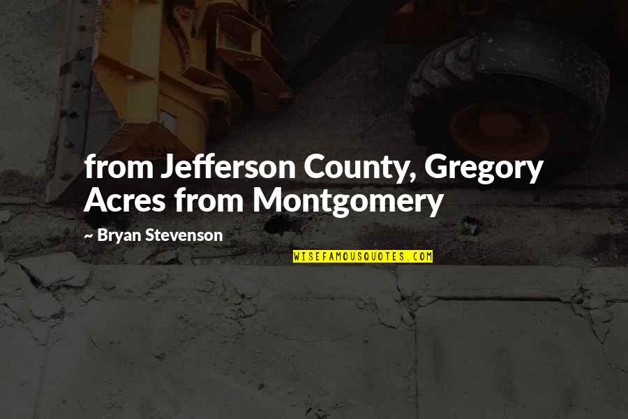 Schottische Quotes By Bryan Stevenson: from Jefferson County, Gregory Acres from Montgomery Schottische Quotes By Bryan Stevenson: from Jefferson County, Gregory Acres from Montgomery