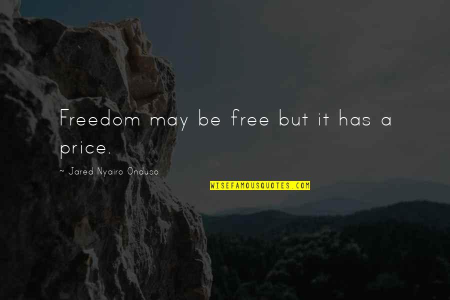Schottky Barrier Quotes By Jared Nyairo Onduso: Freedom may be free but it has a
