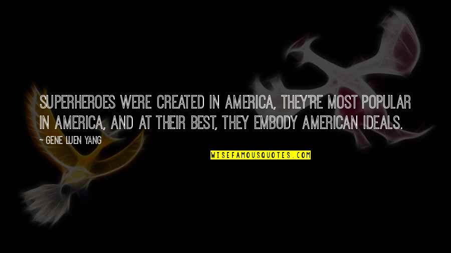 Schottland Tschechien Quote Quotes By Gene Luen Yang: Superheroes were created in America, they're most popular Schottland Tschechien Quote Quotes By Gene Luen Yang: Superheroes were created in America, they're most popular