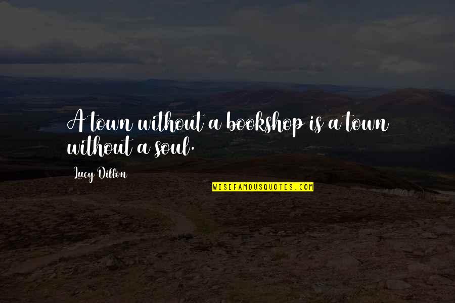 Schottland Tschechien Quote Quotes By Lucy Dillon: A town without a bookshop is a town Schottland Tschechien Quote Quotes By Lucy Dillon: A town without a bookshop is a town