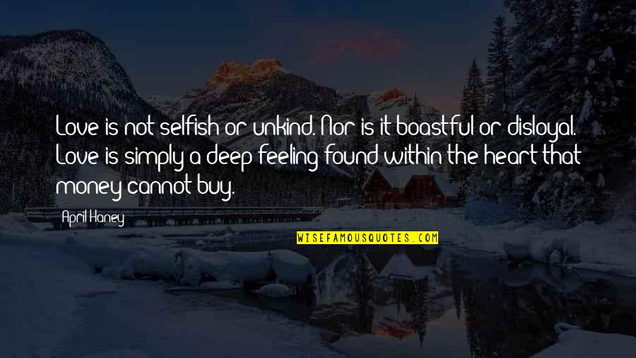 Schoukens Opwijk Quotes By April Haney: Love is not selfish or unkind. Nor is