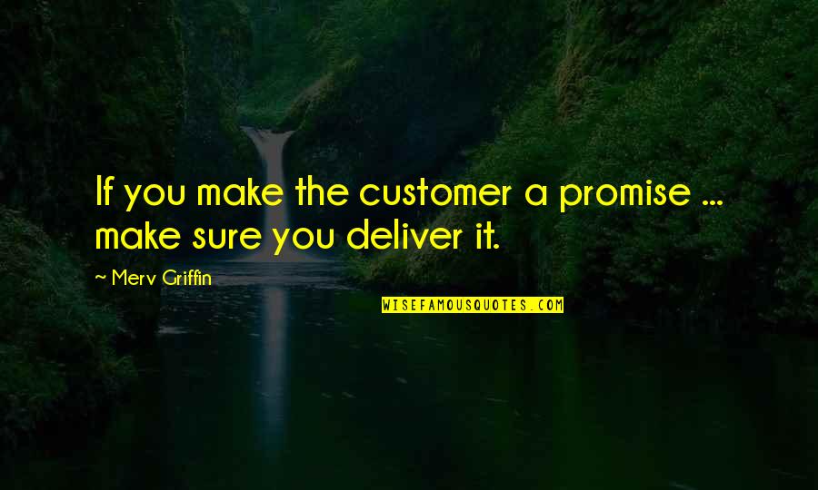 Schoultz When The Sun Quotes By Merv Griffin: If you make the customer a promise ...
