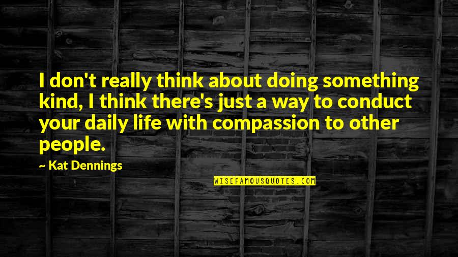Schourek Quotes By Kat Dennings: I don't really think about doing something kind,