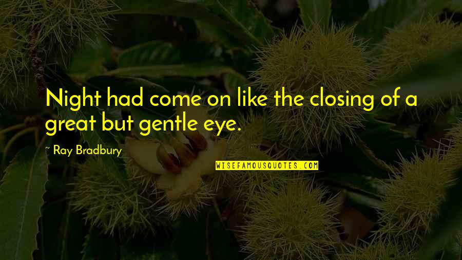 Schouweiler And Associates Quotes By Ray Bradbury: Night had come on like the closing of