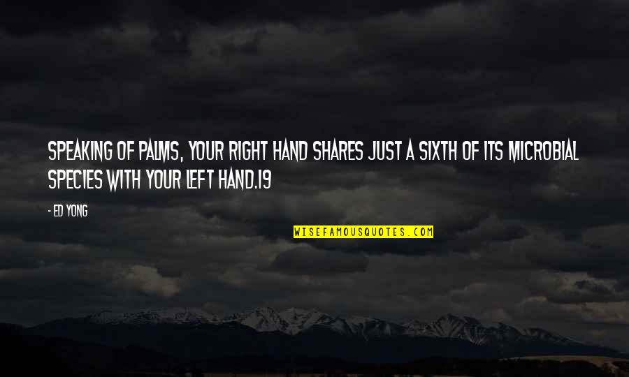 Schowalter Foundation Quotes By Ed Yong: Speaking of palms, your right hand shares just