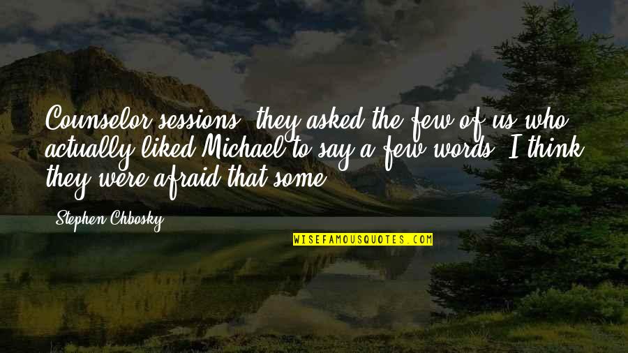 Schpfer Quotes By Stephen Chbosky: Counselor sessions, they asked the few of us