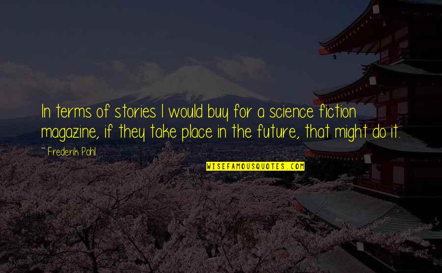 Schpfung Quotes By Frederik Pohl: In terms of stories I would buy for