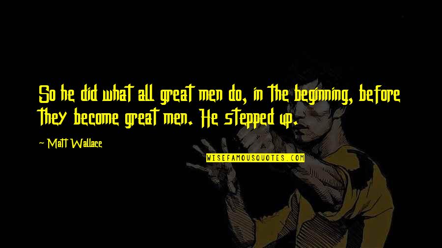 Schr Dingerova Quotes By Matt Wallace: So he did what all great men do, Schr Dingerova Quotes By Matt Wallace: So he did what all great men do,