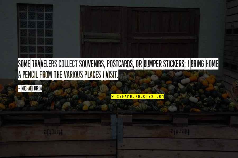 Schrack Seconet Quotes By Michael Dirda: Some travelers collect souvenirs, postcards, or bumper stickers; Schrack Seconet Quotes By Michael Dirda: Some travelers collect souvenirs, postcards, or bumper stickers;
