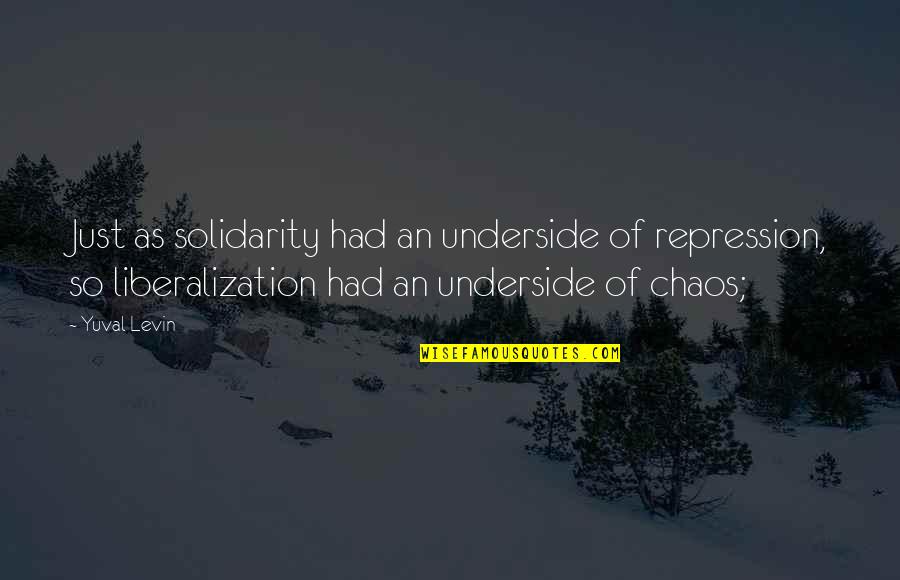 Schrack Seconet Quotes By Yuval Levin: Just as solidarity had an underside of repression, Schrack Seconet Quotes By Yuval Levin: Just as solidarity had an underside of repression,