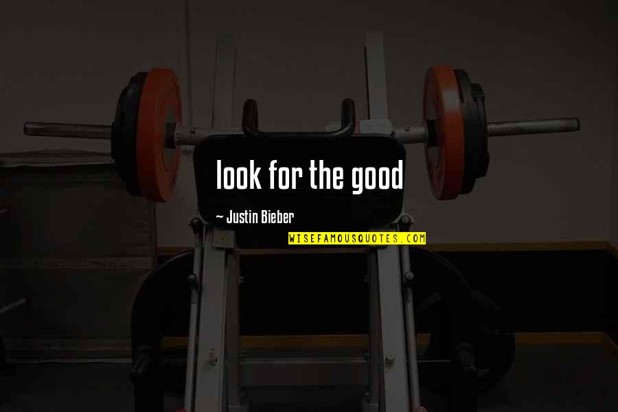Schrack Srbija Quotes By Justin Bieber: look for the good