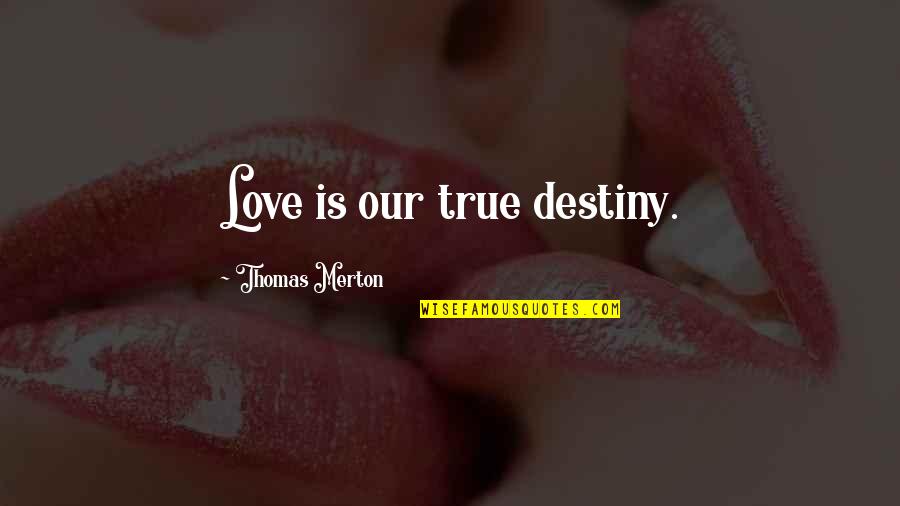 Schrade Knives Quotes By Thomas Merton: Love is our true destiny.
