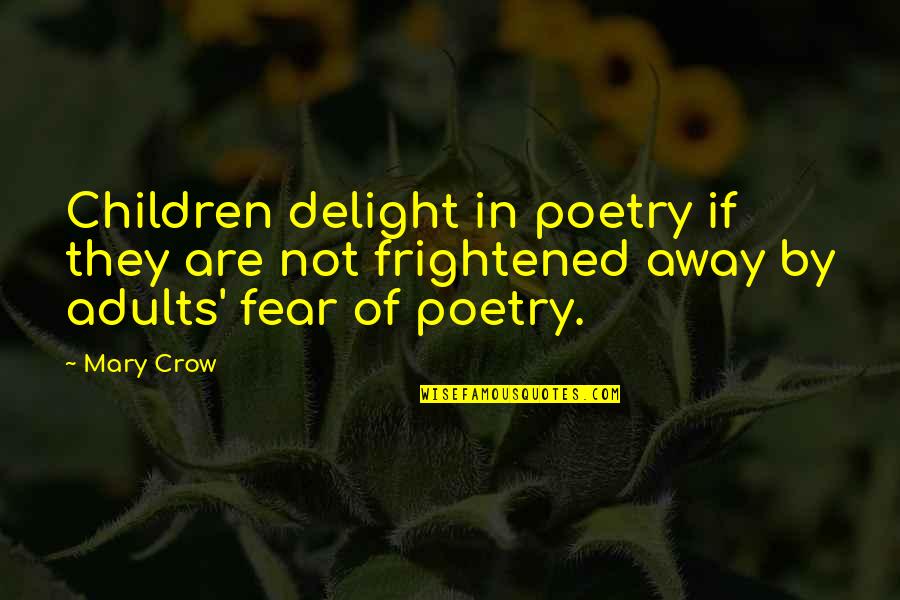 Schrader Betekenis Quotes By Mary Crow: Children delight in poetry if they are not