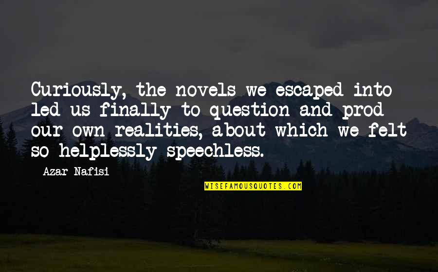 Schraeg Quotes By Azar Nafisi: Curiously, the novels we escaped into led us