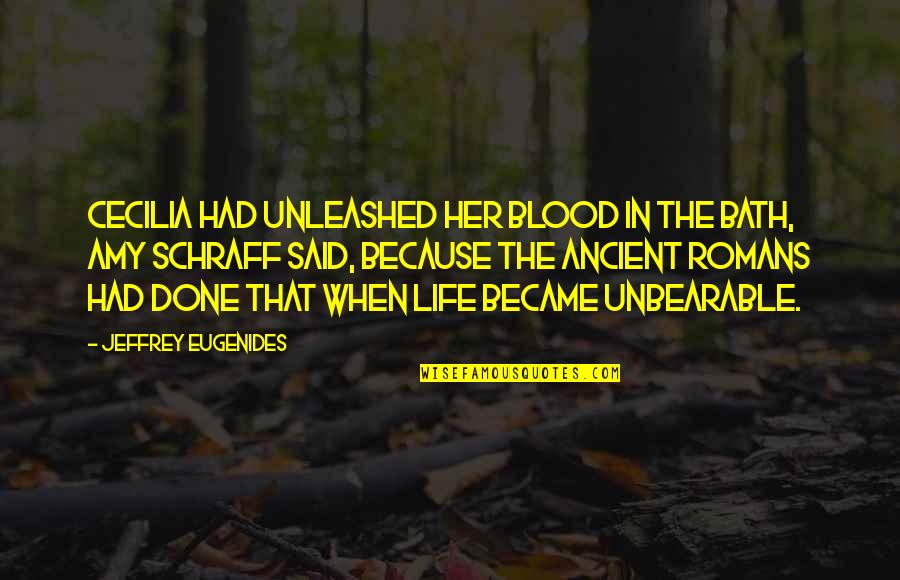 Schraff Quotes By Jeffrey Eugenides: Cecilia had unleashed her blood in the bath, Schraff Quotes By Jeffrey Eugenides: Cecilia had unleashed her blood in the bath,