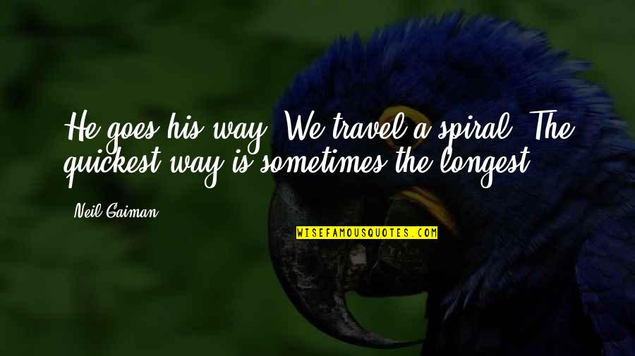 Schraffts Restaurants Nyc Quotes By Neil Gaiman: He goes his way. We travel a spiral.