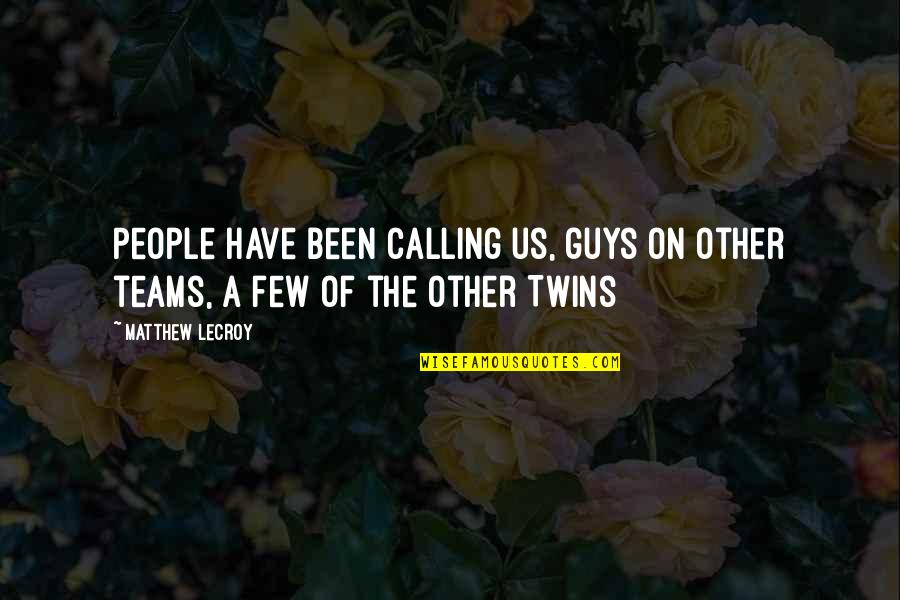 Schragels Quotes By Matthew LeCroy: People have been calling us, guys on other