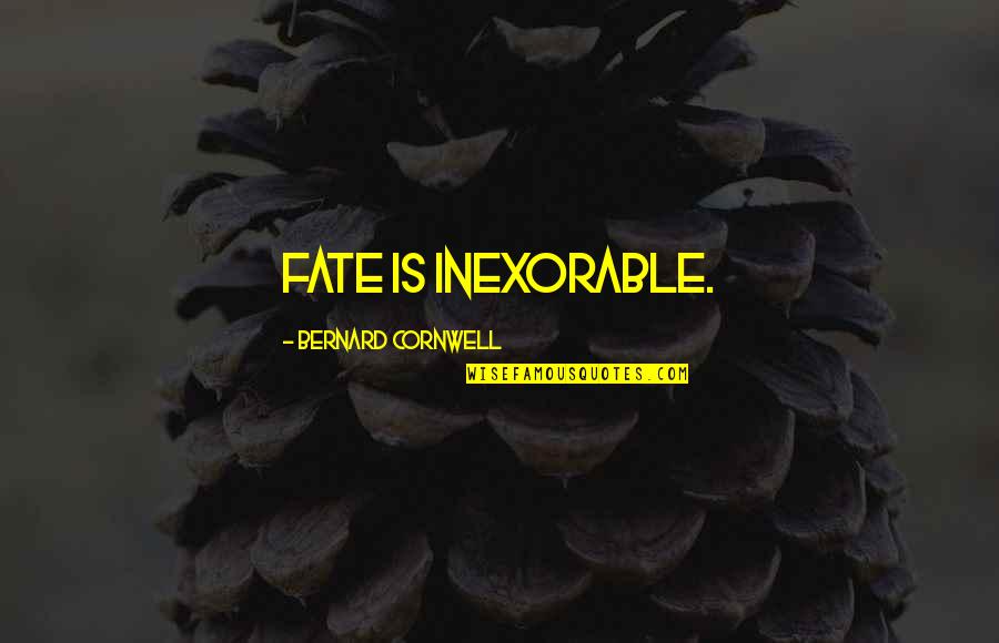 Schraiberpump Quotes By Bernard Cornwell: Fate is inexorable.