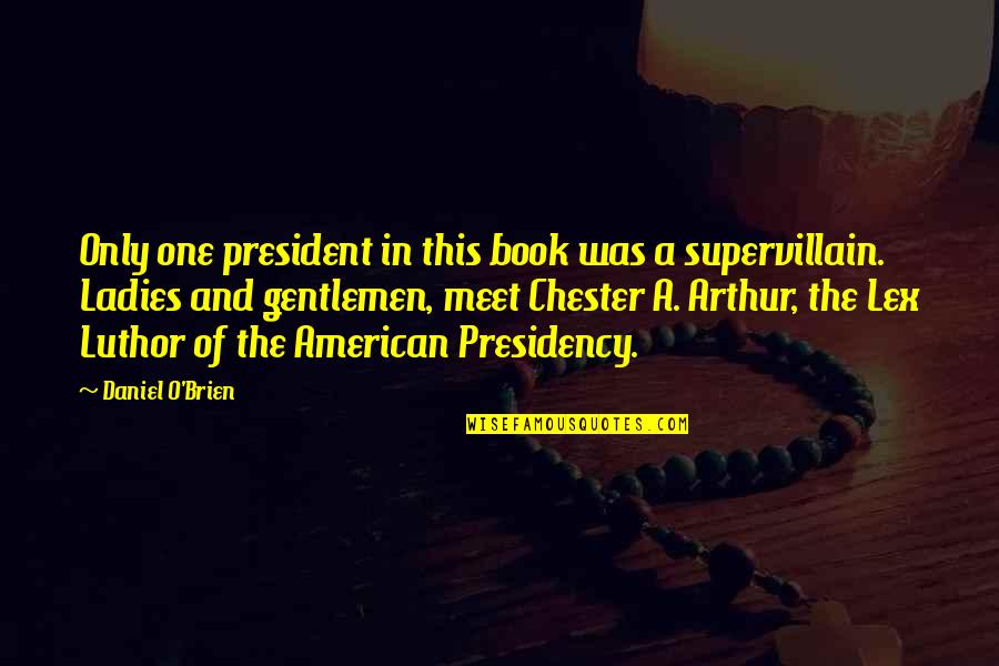 Schramberg Quotes By Daniel O'Brien: Only one president in this book was a Schramberg Quotes By Daniel O'Brien: Only one president in this book was a