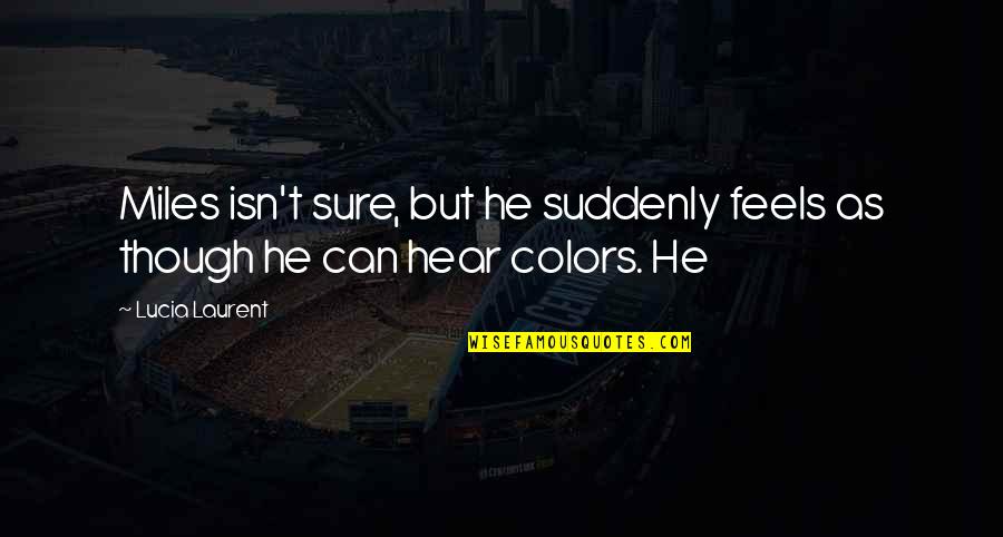 Schramek Video Quotes By Lucia Laurent: Miles isn't sure, but he suddenly feels as