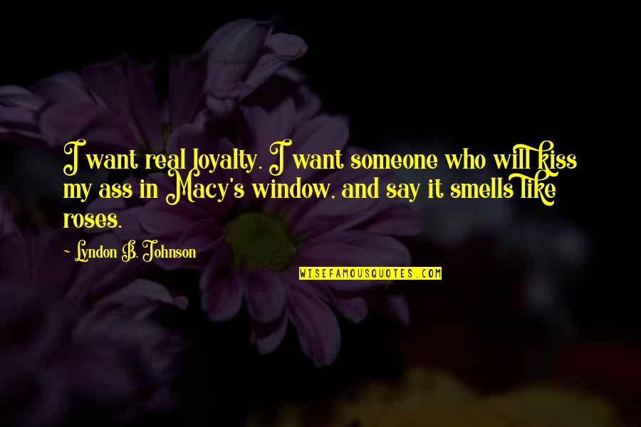 Schramer Construction Quotes By Lyndon B. Johnson: I want real loyalty. I want someone who Schramer Construction Quotes By Lyndon B. Johnson: I want real loyalty. I want someone who