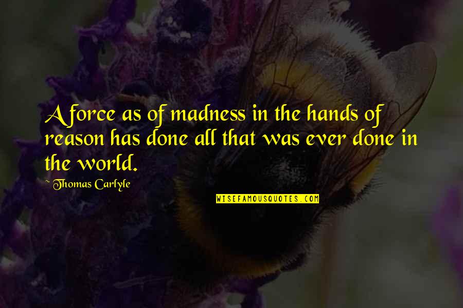 Schramer Plumbing Quotes By Thomas Carlyle: A force as of madness in the hands
