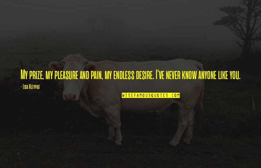 Schrammel Dance Quotes By Lisa Kleypas: My prize, my pleasure and pain, my endless
