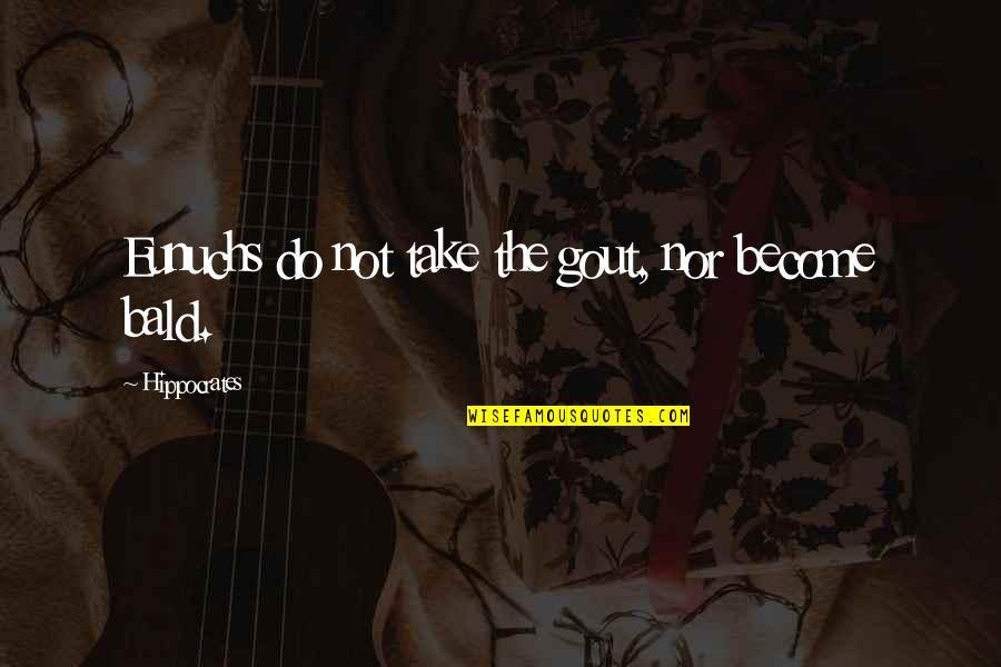 Schrammel Stamp Quotes By Hippocrates: Eunuchs do not take the gout, nor become