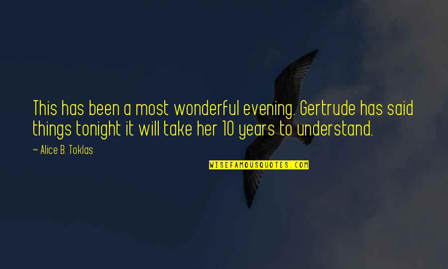 Schramowski Getraenke Quotes By Alice B. Toklas: This has been a most wonderful evening. Gertrude Schramowski Getraenke Quotes By Alice B. Toklas: This has been a most wonderful evening. Gertrude