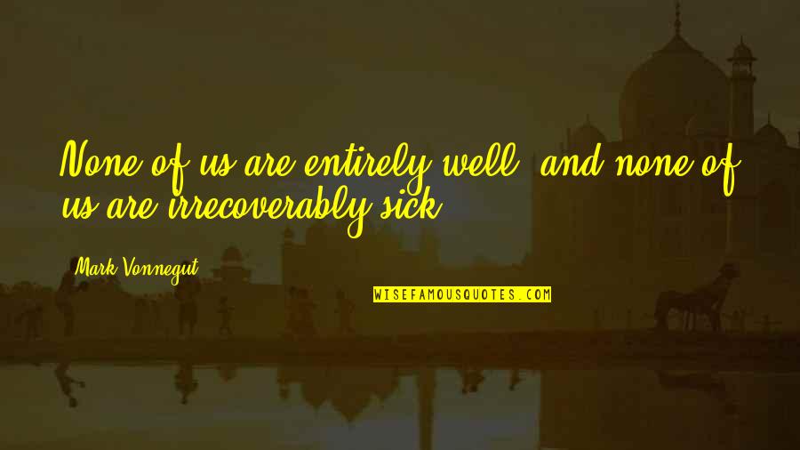 Schramowski Getraenke Quotes By Mark Vonnegut: None of us are entirely well, and none