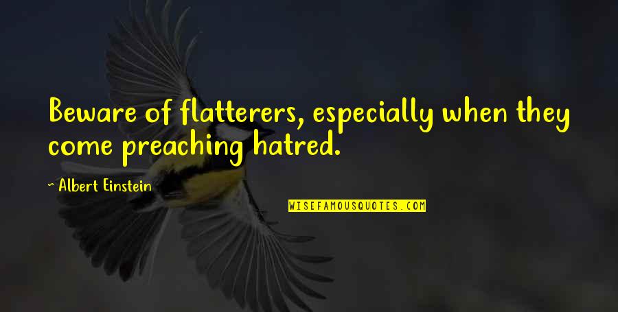 Schranderheid Quotes By Albert Einstein: Beware of flatterers, especially when they come preaching Schranderheid Quotes By Albert Einstein: Beware of flatterers, especially when they come preaching