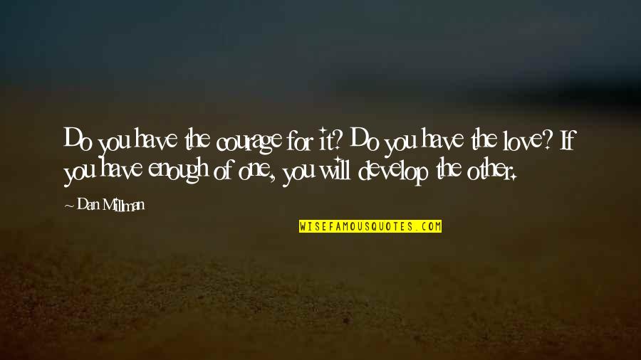 Schranken Kaufen Quotes By Dan Millman: Do you have the courage for it? Do Schranken Kaufen Quotes By Dan Millman: Do you have the courage for it? Do