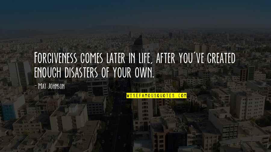 Schrankenw Rter Quotes By Mat Johnson: Forgiveness comes later in life, after you've created